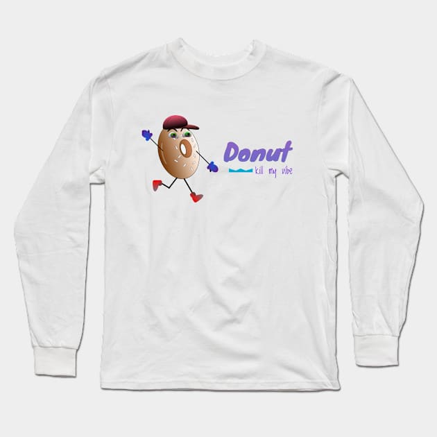 Donut Kill My Vibe Long Sleeve T-Shirt by Ringabloom Designs